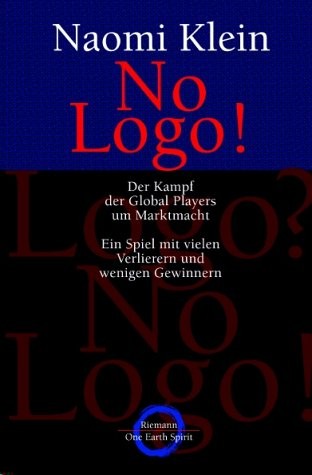 Naomi Klein: No Logo. Der Kampf der Global Players um Marktmacht. Ein Spiel mit vielen Verlierern und wenigen Gewinnern (Riemann Verlag)