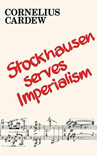 Cornelius Cardew, Rod Eley, John Tilbury: Stockhausen Serves Imperialism and Other Articles (Paperback, Primary Information)