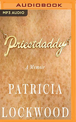 Patricia Lockwood: Priestdaddy (AudiobookFormat, Audible Studios on Brilliance, Audible Studios on Brilliance Audio)