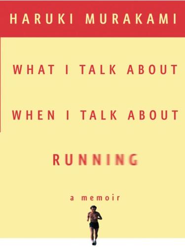 Haruki Murakami: What I Talk About When I Talk About Running (EBook, 2008, Knopf Doubleday Publishing Group)